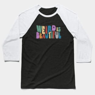 Weird is Beautiful! Retro Groovy Wavy Fun Baseball T-Shirt